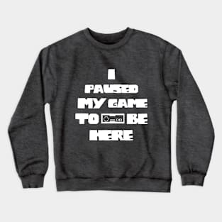 I Paused My Game to Be Here Funny Gamer Crewneck Sweatshirt